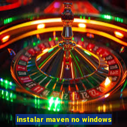 instalar maven no windows